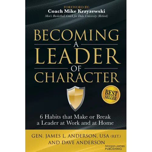 Becoming a Leader of Character: 6 Habits That Make or Break a Leader at Work and at Home - Paperback