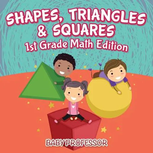 Shapes, Triangles & Squares 1st Grade Math Edition - Paperback