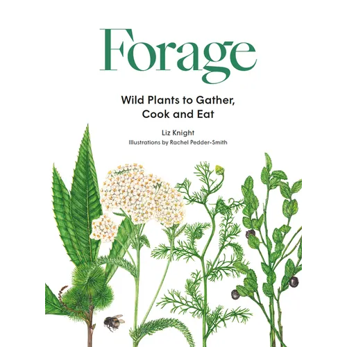 Forage: Wild Plants to Gather and Eat - Hardcover