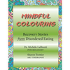 Mindful Colouring: Recovery Stories from Disordered Eating - Paperback