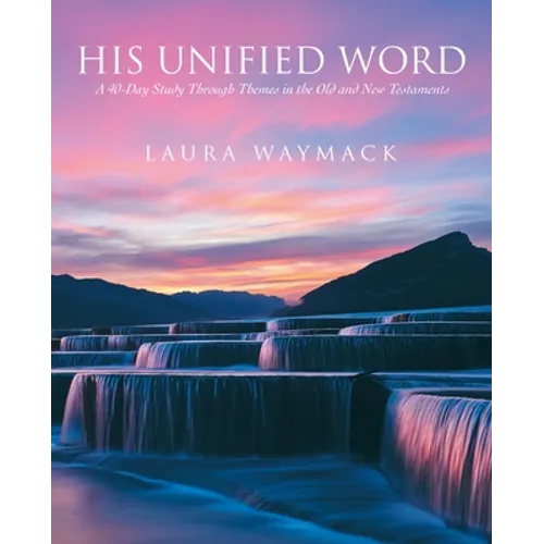 His Unified Word: A 40-Day Study Through Themes in the Old and New Testaments - Paperback