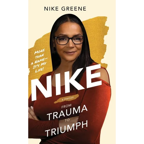 Nike, More Than a Name It's My Life: From Trauma to Triumph - Hardcover