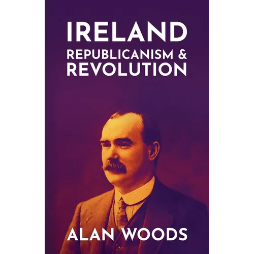 Ireland: Republicanism and Revolution - Paperback