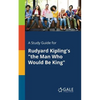 A Study Guide for Rudyard Kipling's "the Man Who Would Be King" - Paperback