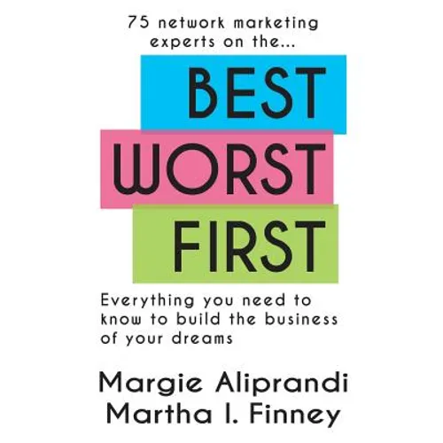 Best Worst First: 75 Network Marketing Experts on Everything You Need to Know to Build the Business of Your Dreams - Paperback