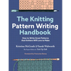 The Knitting Pattern Writing Handbook: How to Write Great Patterns That Knitters Will Love to Make - Hardcover