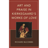 Art and Praise in Kierkegaard's Works of Love - Hardcover