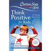 Chicken Soup for the Soul: Think Positive for Kids: 101 Stories about Good Decisions, Self-Esteem, and Positive Thinking - Paperback