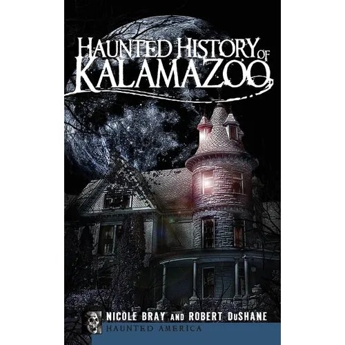 Haunted History of Kalamazoo - Hardcover