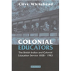 Colonial Educators: The British Indian and Colonial Education Service 1858-1983 - Paperback