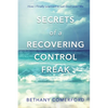 Secrets of a Recovering Control Freak: How I Finally Learned to Let God Lead Me - Paperback