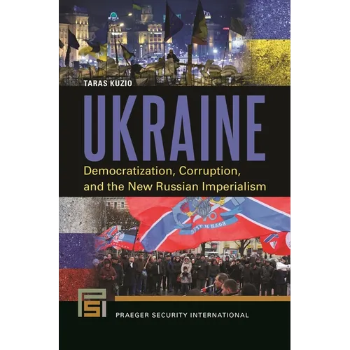 Ukraine: Democratization, Corruption, and the New Russian Imperialism - Hardcover