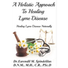 A Holistic Approach to Curing Lyme Disease: Healing Lyme Disease Naturally - Paperback