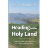 Heading to the Holy Land: How to Pray, Plan and Prepare for a Life-Changing Journey - Paperback