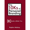 The 10Ks of Personal Branding: Create a Better You - Hardcover