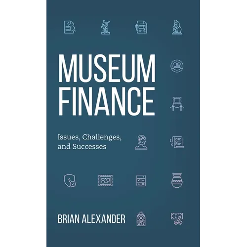 Museum Finance: Issues, Challenges, and Successes - Paperback