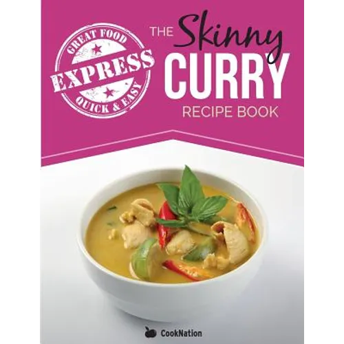 The Skinny Express Curry Recipe Book: Quick & Easy Authentic Low Fat Indian Dishes Under 300, 400 & 500 Calories - Paperback