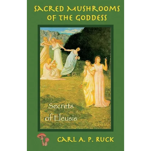 Sacred Mushrooms: Secrets of Eleusis - Paperback