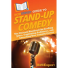 HowExpert Guide to Stand-Up Comedy: The Ultimate Handbook for Crafting Jokes, Captivating Audiences, and Launching Your Comedy Career - Paperback