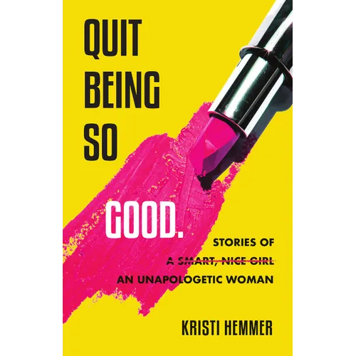 Quit Being So Good: Stories of an Unapologetic Woman - Paperback
