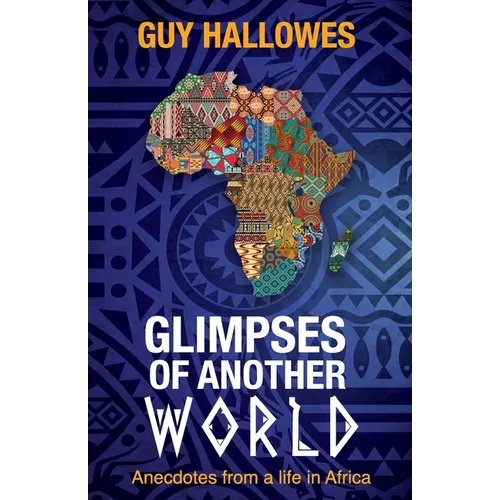 Glimpses of Another World: Anecdotes from a life in Africa: Anecdotes from a life in Africa - Paperback