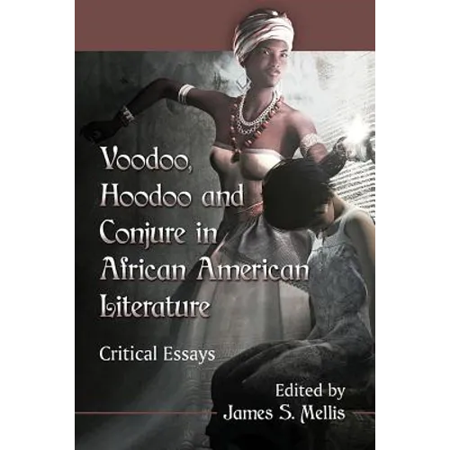 Voodoo, Hoodoo and Conjure in African American Literature: Critical Essays - Paperback