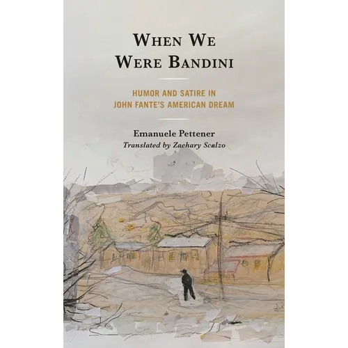 When We Were Bandini: Humor and Satire in John Fante's American Dream - Hardcover