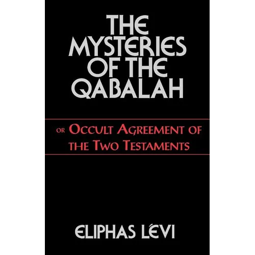 The Mysteries of the Qabalah: Or Occult Agreement of the Two Testaments - Paperback