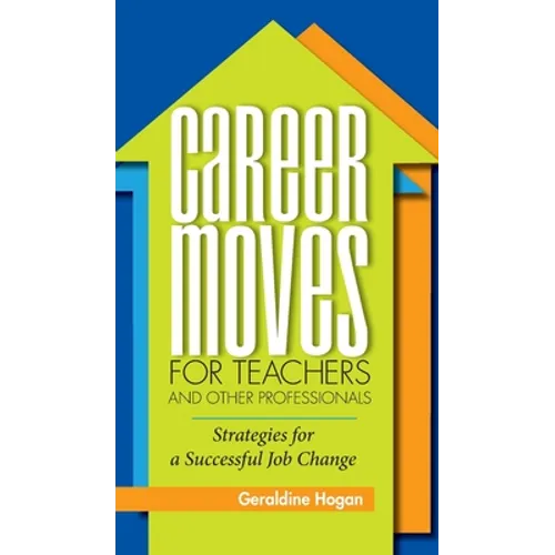 Career Moves for Teachers and Other Professionals: Strategies for a Successful Job Change - Hardcover