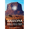 Arizona Family Field Trips: New 5th Edition - Paperback