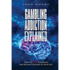 Gambling Addiction Explained: How to Stop Gambling and Regain Control of Your Life - Paperback