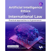 Artificial Intelligence Ethics and International Law -: Practical Approaches to AI Governance - Paperback