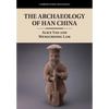 The Archaeology of Han China - Hardcover