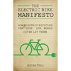 The Electric Bike Manifesto: How Electric Bicycles Can Save Our World (If We Let Them) - Paperback
