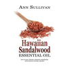 Hawaiian Sandalwood Essential Oil: Benefits, Properties, Applications, Studies & Recipes - Paperback