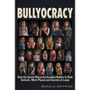Bullyocracy: How the Social Hierarchy Enables Bullies to Rule Schools, Work Places, and Society at Large - Paperback