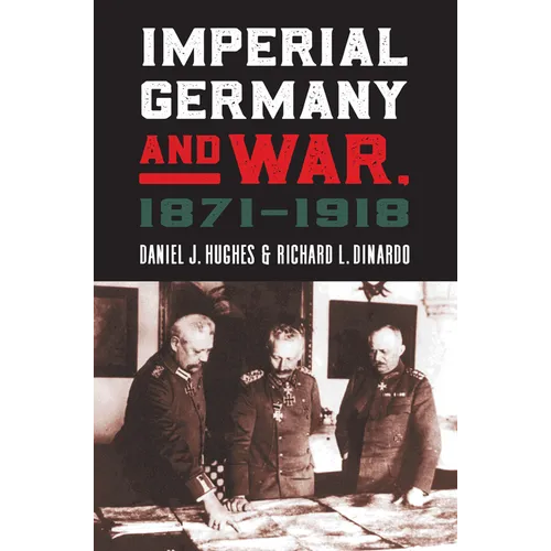 Imperial Germany and War, 1871-1918 - Hardcover