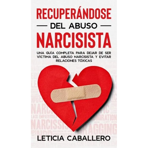 Recuperándose del abuso narcisista: Una guía completa para dejar de ser víctima del abuso narcisista y evitar relaciones tóxicas - Hardcover