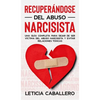 Recuperándose del abuso narcisista: Una guía completa para dejar de ser víctima del abuso narcisista y evitar relaciones tóxicas - Hardcover