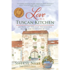 Love in a Tuscan Kitchen: Savoring Life Through the Romance, Recipes, and Traditions of Italy - Paperback