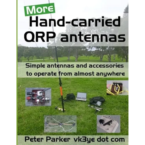 More Hand-carried QRP antennas: Simple antennas and accessories to operate from almost anywhere - Paperback