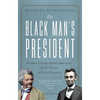 The Black Man's President: Abraham Lincoln, African Americans, and the Pursuit of Racial Equality - Hardcover