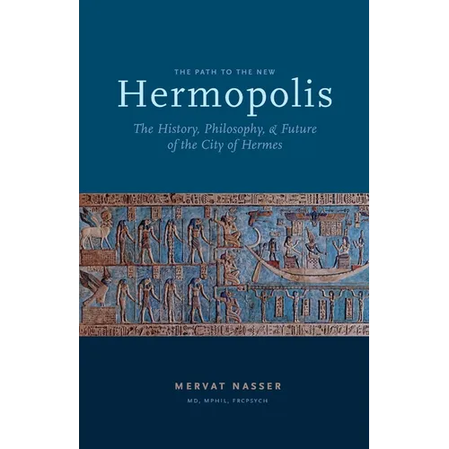 The Path to the New Hermopolis: The History, Philosophy, and Future of the City of Hermes - Paperback
