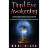 Third Eye Awakening: An Essential Guide to Opening Your Third Eye Chakra and Experiencing Higher Consciousness, Psychic Visions and Clairvoyance along - Hardcover