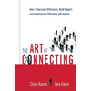 The Art of Connecting: How to Overcome Differences, Build Rapport, and Communicate Effectively with Anyone - Paperback