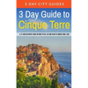 3 Day Guide to Cinque Terre: A 72-hour definitive guide on what to see, eat and enjoy in Cinque Terre, Italy - Paperback