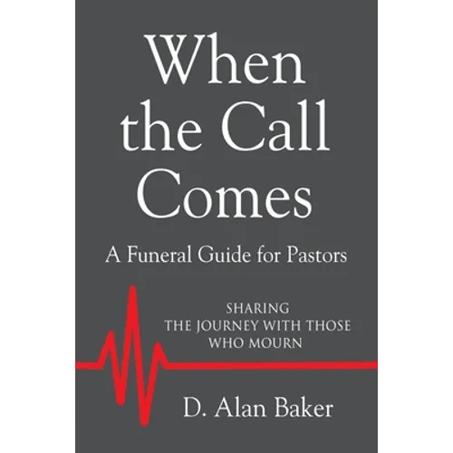 When the Call Comes: A Funeral Guide for Pastors - SHARING THE JOURNEY WITH THOSE WHO MOURN - Paperback