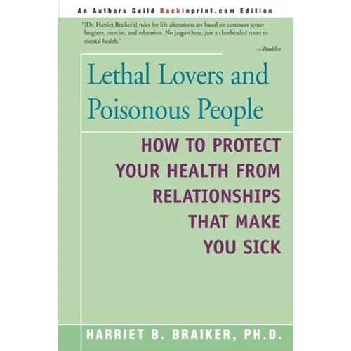 Lethal Lovers and Poisonous People: How to Protect Your Health from Relationships That Make You Sick - Paperback
