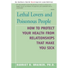 Lethal Lovers and Poisonous People: How to Protect Your Health from Relationships That Make You Sick - Paperback