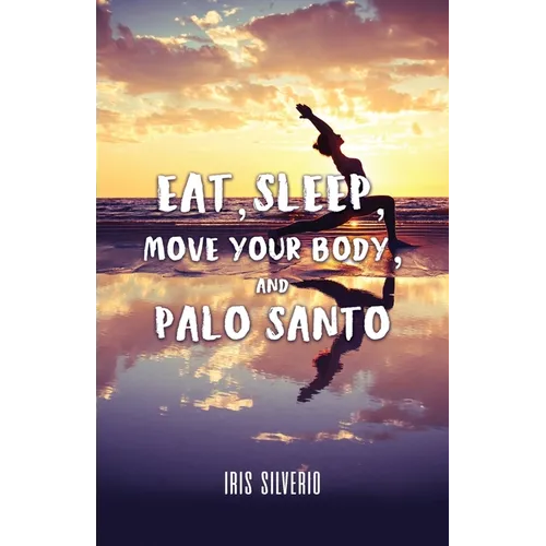 Eat, Sleep, Move Your Body, and Palo Santo - Paperback